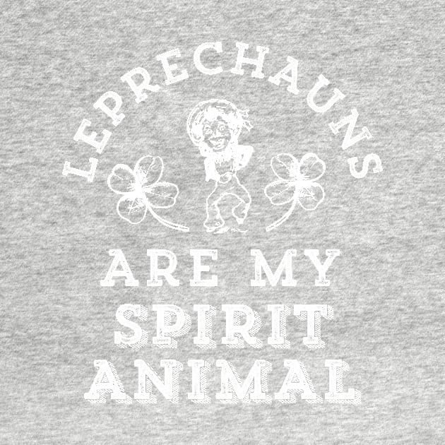 Leprechauns Are My Spirit Animal Funny St. Patrick's Day by HuntTreasures